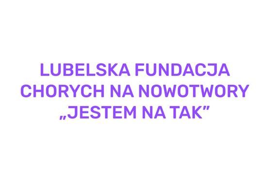 Lubelska Fundacja Chorych na Nowotwory "Jestem na TAK"